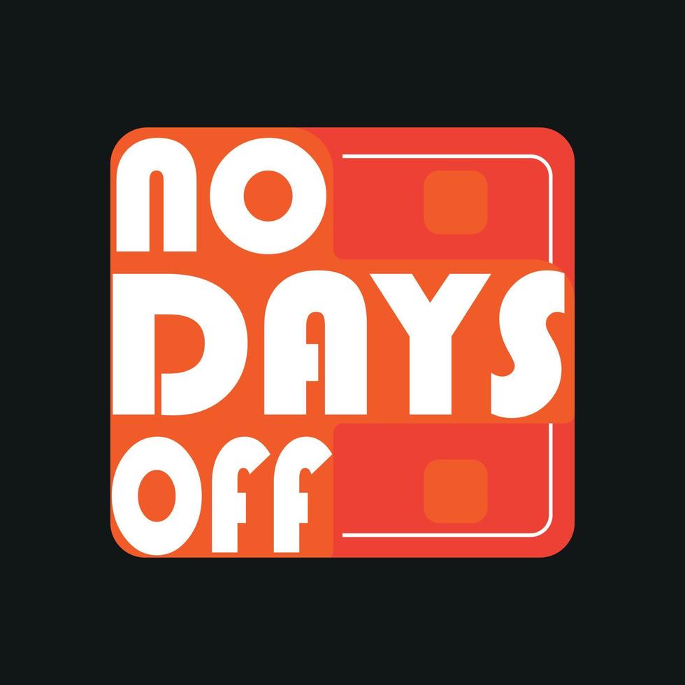 No days off Trendy  motivational Typography quote t-shirt design,poster, print, postcard and other uses vector