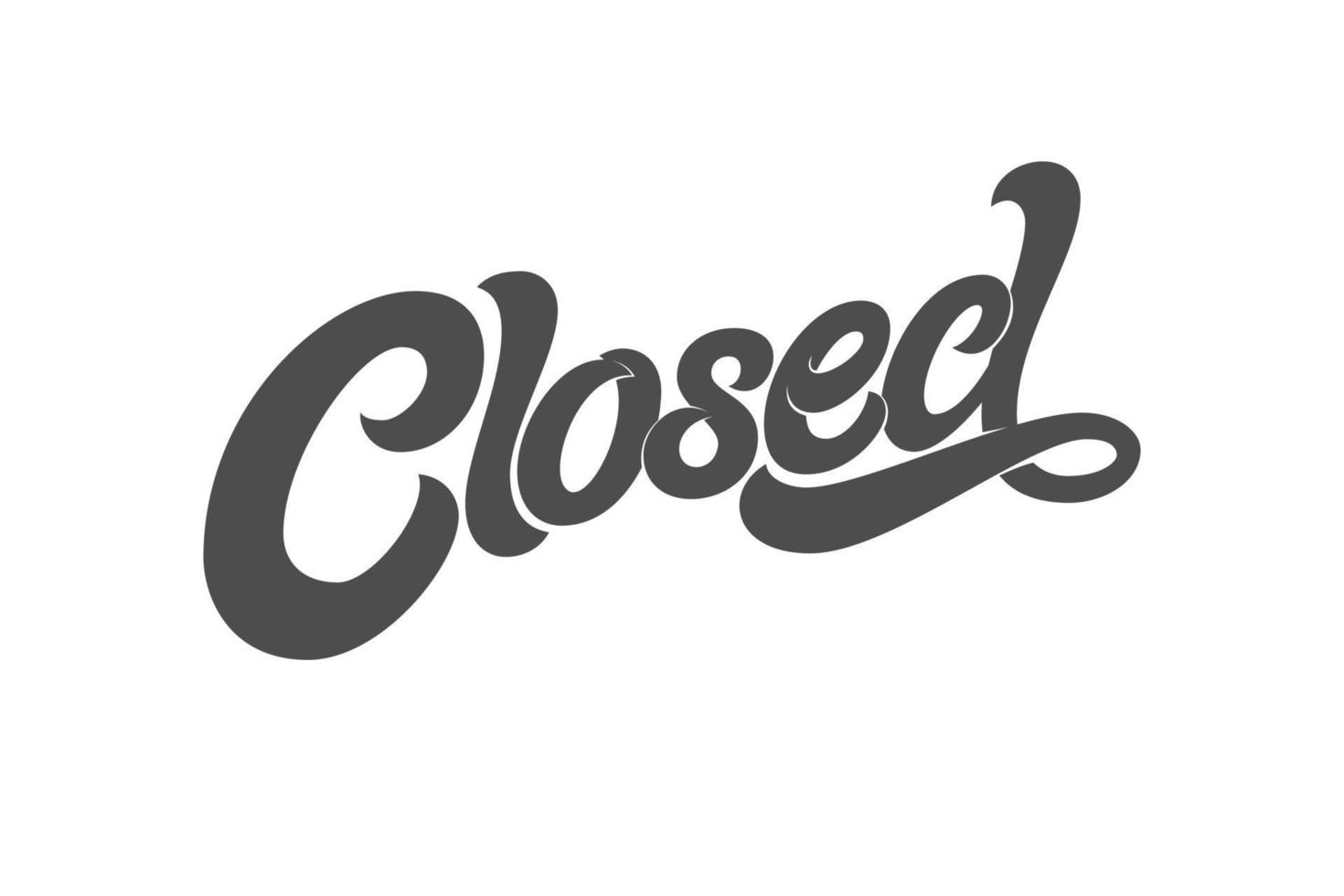 The phrase CLOSED for the design of the sign on the door of a shop, cafe, bar or restaurant. Vector typography on white isolated background. Modern brush calligraphy.