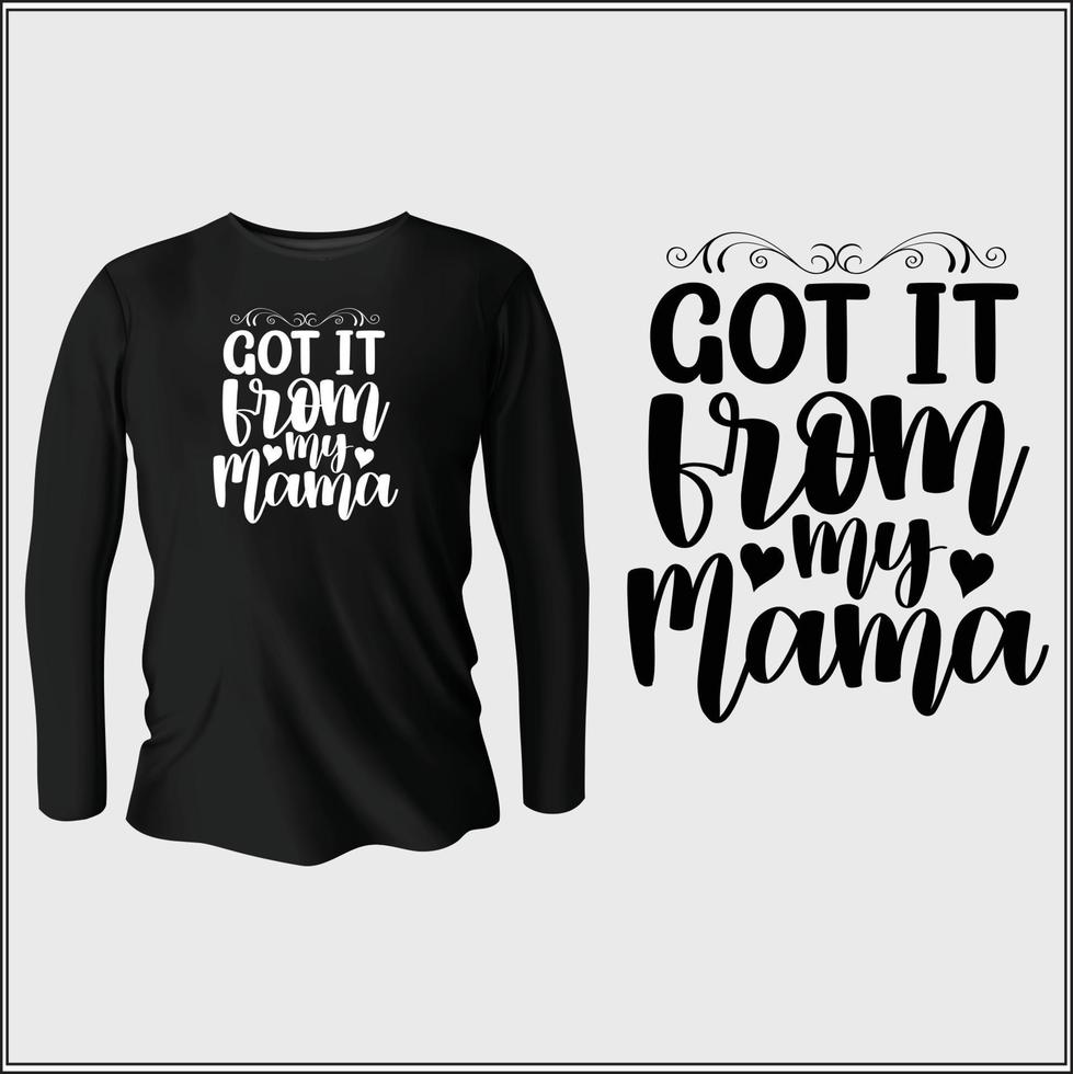 got it from my mama   t-shirt design with vector