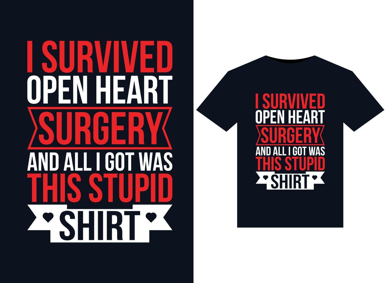I Survived OPEN HEART SURGERY and All I Got Was This Stupid Shirtillustrations for print-ready T-Shirts design vector