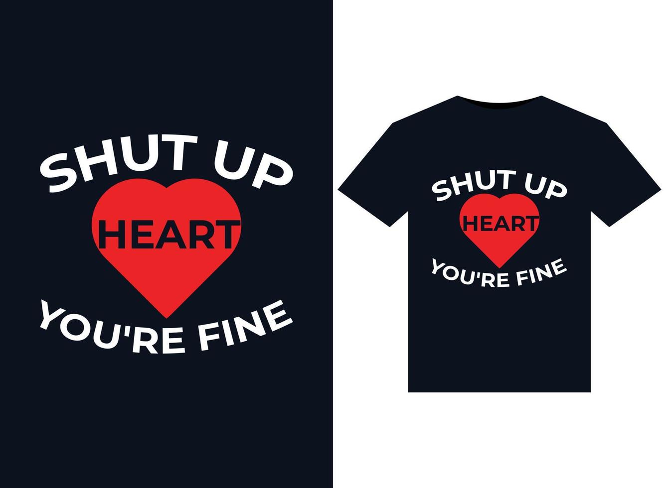 Shut Up Heart You're Fine illustrations for print-ready T-Shirts design vector