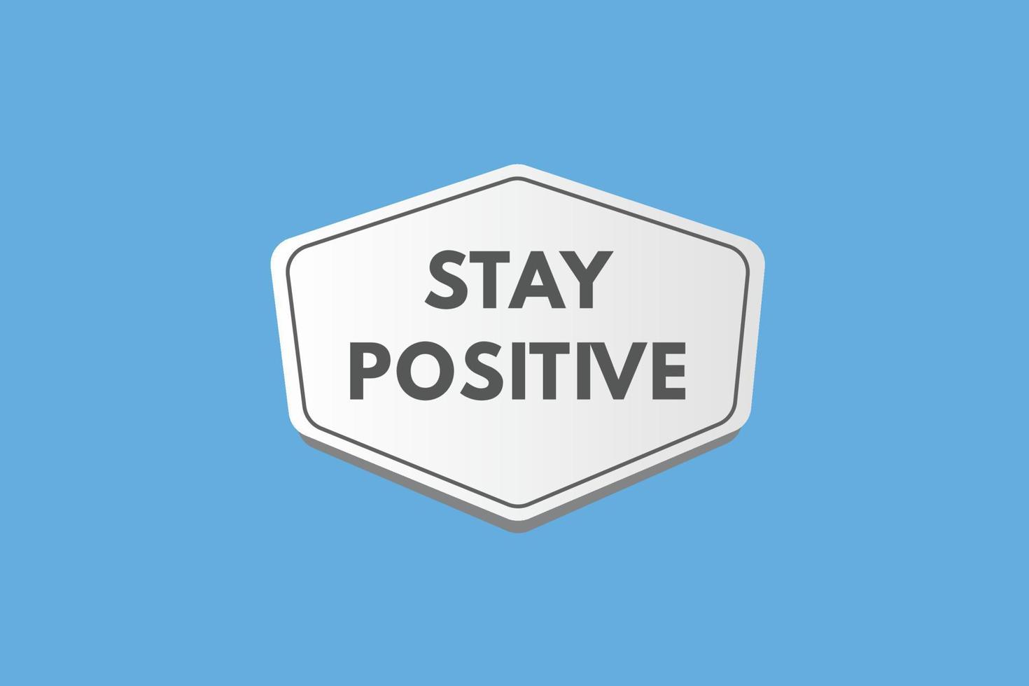 stay positive text Button. stay positive Sign Icon Label Sticker Web Buttons vector