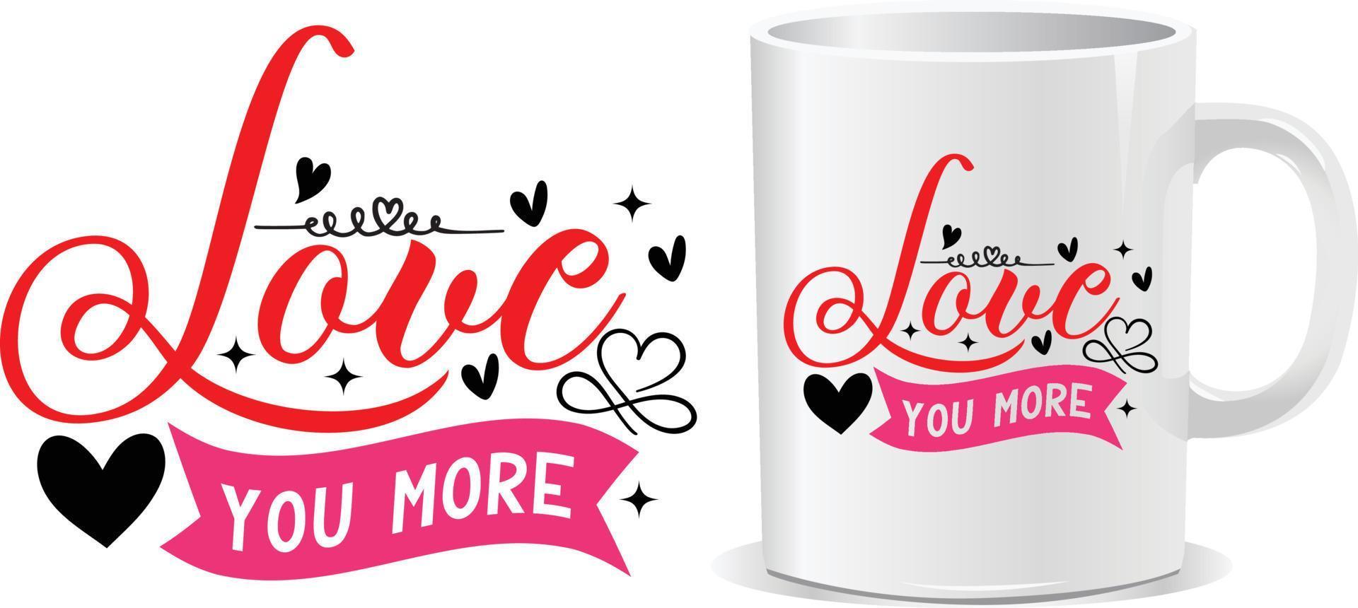 Love you more Happy valentine's day quotes mug design vector