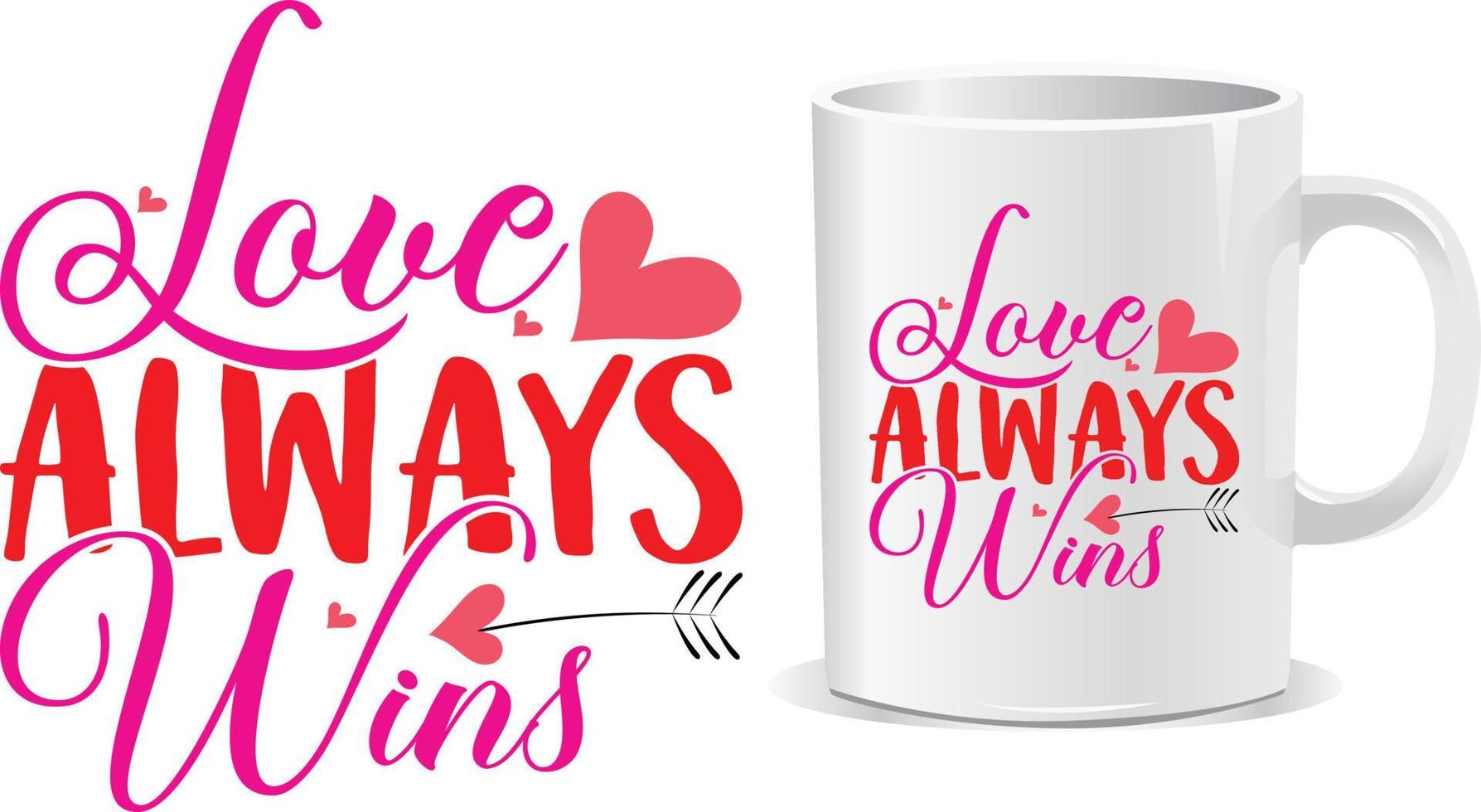 Love always wins Happy valentine's day quotes mug design vector