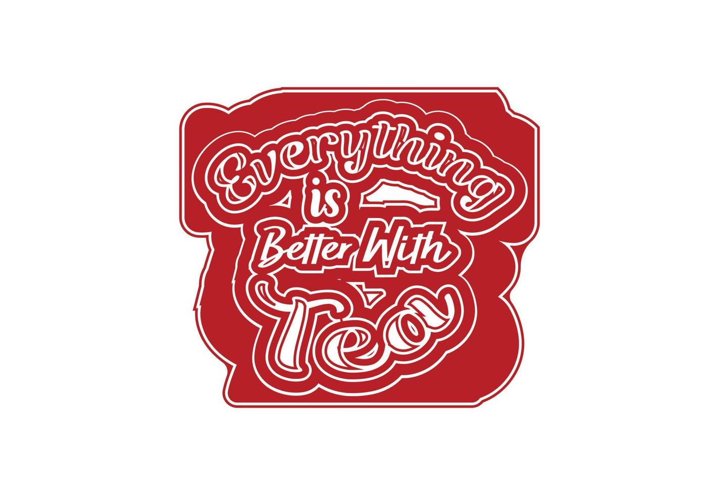 Everything is better with tea t shirt and sticker design template vector