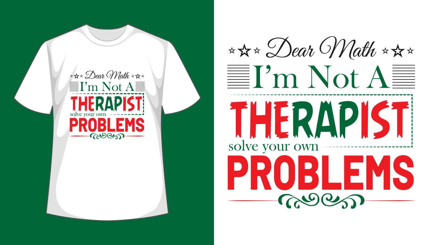 Dear math I'm not a therapist solve your own problems- typography t shirt design vector