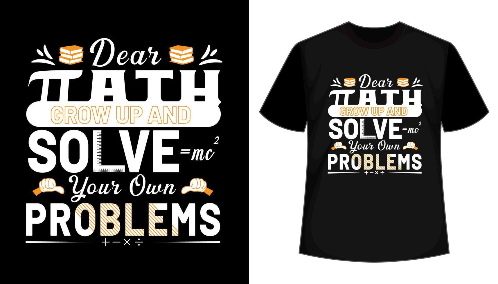 querida matemática crece y resuelve tus propios problemas tipografía diseño de camiseta vector