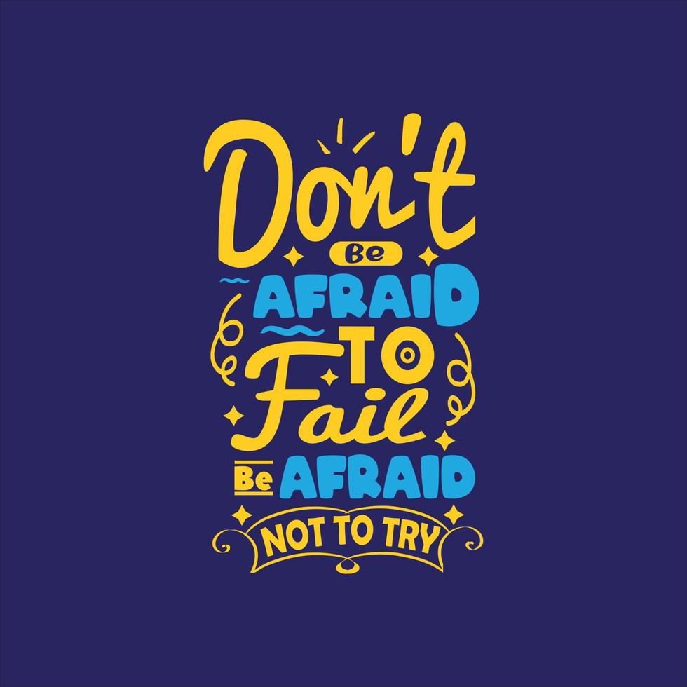 Don't be afraid to fail be afraid not to try typography lettering for t shirt vector