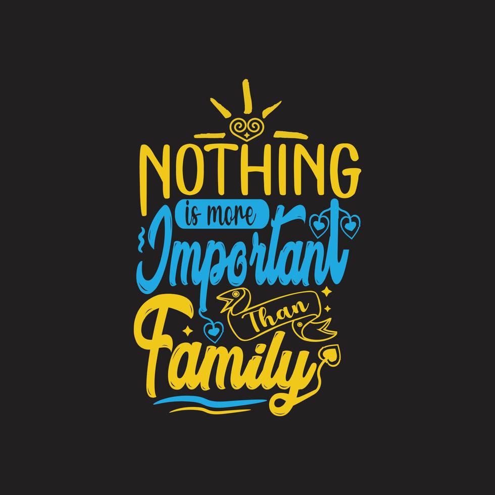 nada es más importante que las letras de tipografía familiar para la camiseta vector