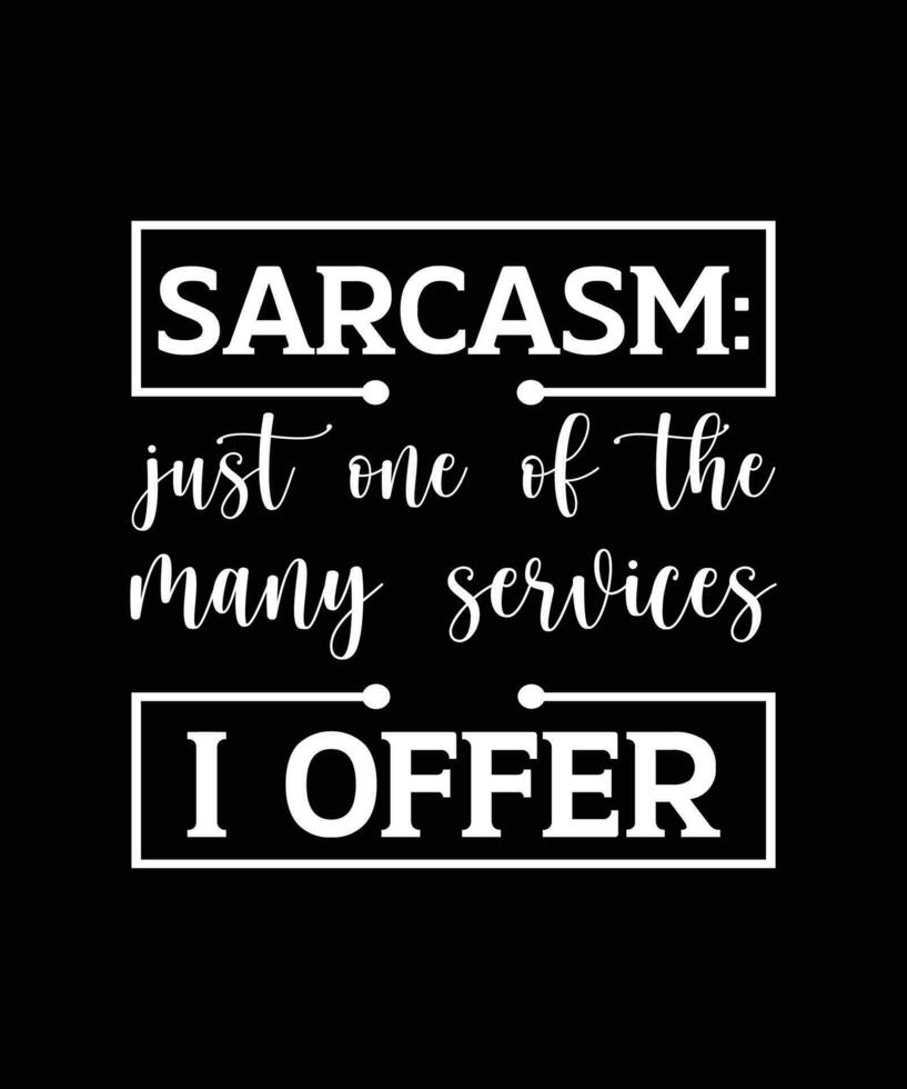 Sarcasm just one of the many services I offer. Funny and sarcastic vector graphic illustration. T-shirt design.