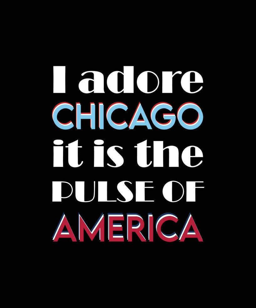 I ADORE CHICAGO. IT IS THE PULSE OF AMERICA. GRAPHIC VECTOR ILLUSTRATION. QUOTE FOR T-SHIRT DESIGN. SLOGAN FOR FAVORITE CITY.