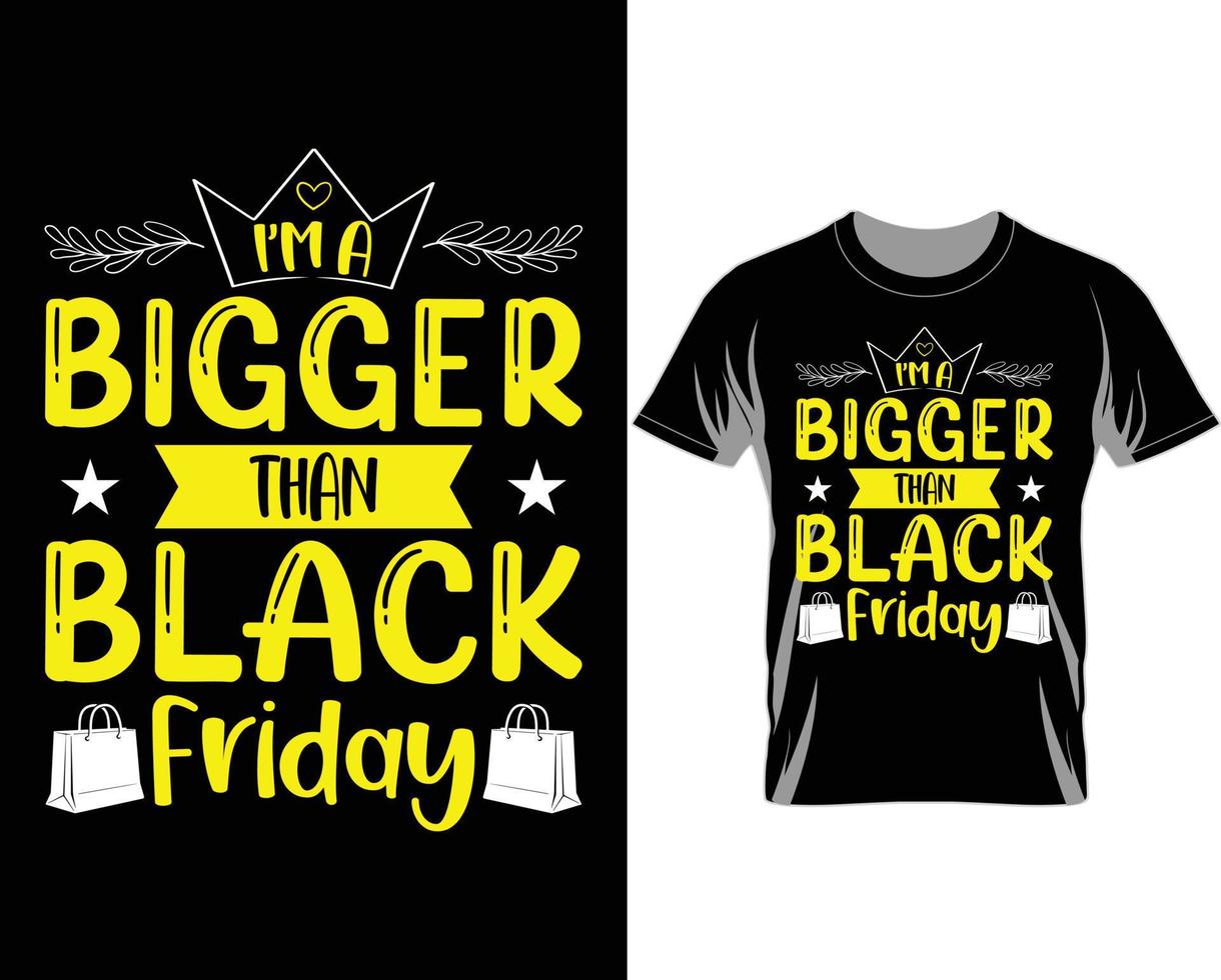 I am a bigger deal than Black Friday t shirt design vector