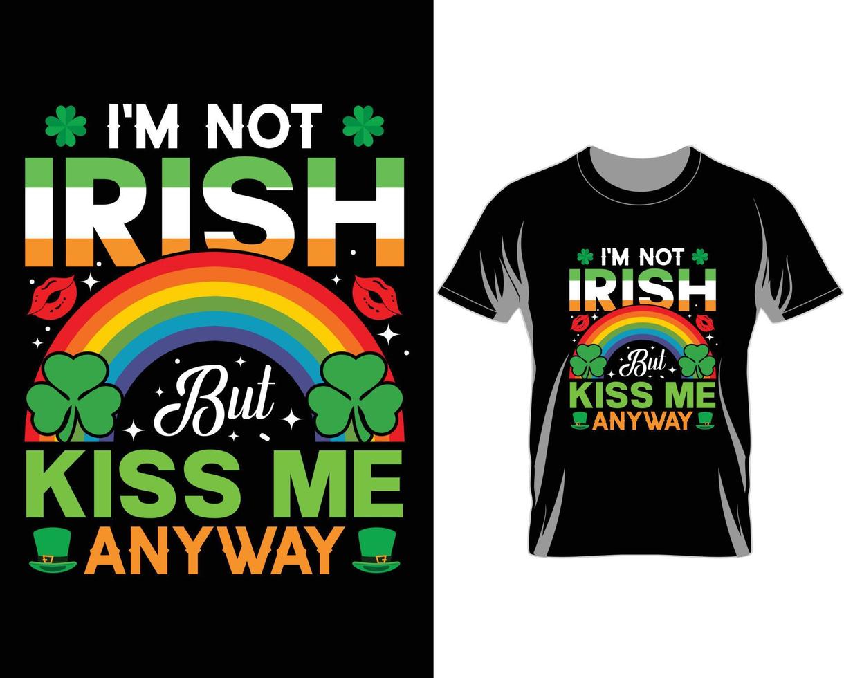 I'm not Irish but kiss me anyway St Patrick's day t shirt design vector