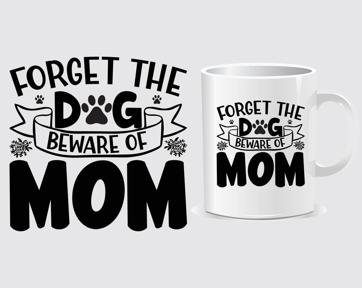 Forget the dog Mother's Day quote mug design vector