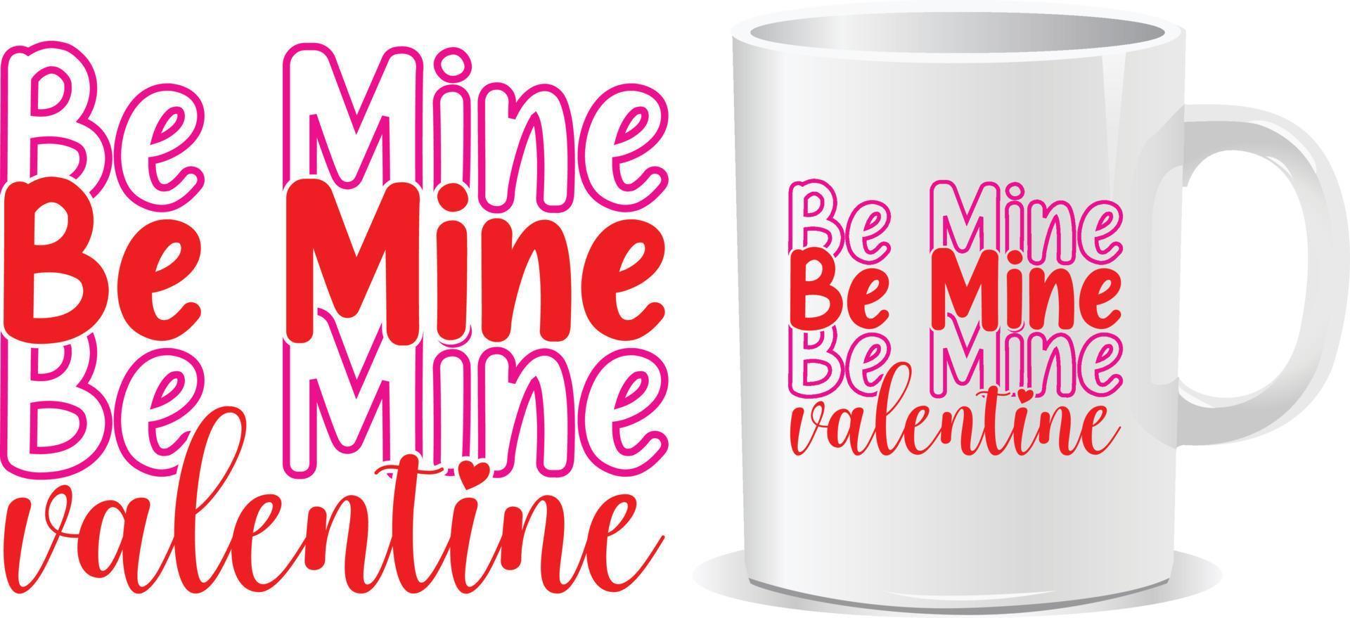 Be mine Happy valentine's day quotes mug design vector