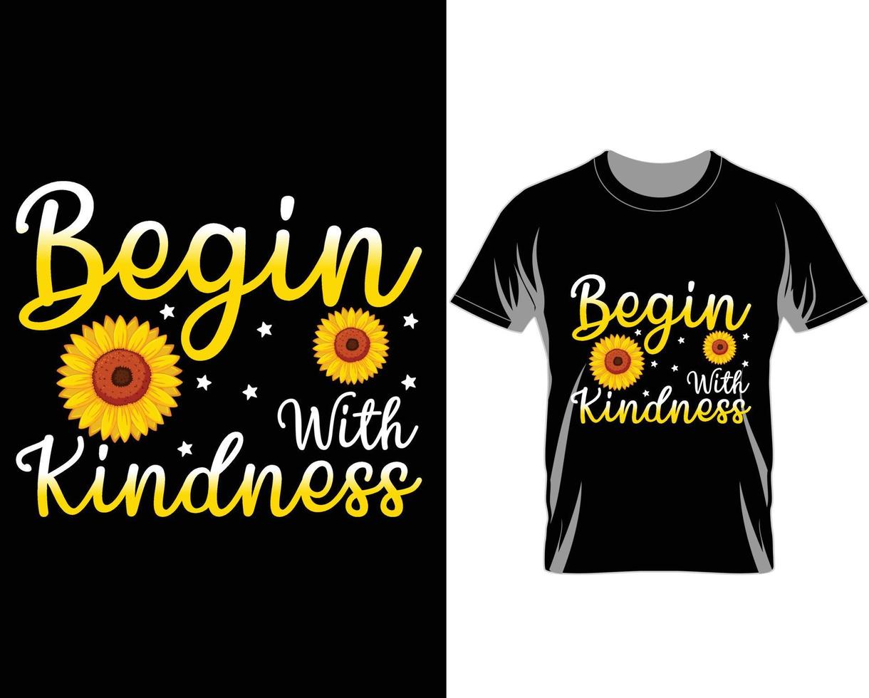 Begin with kindness Sunflower T shirt design vector