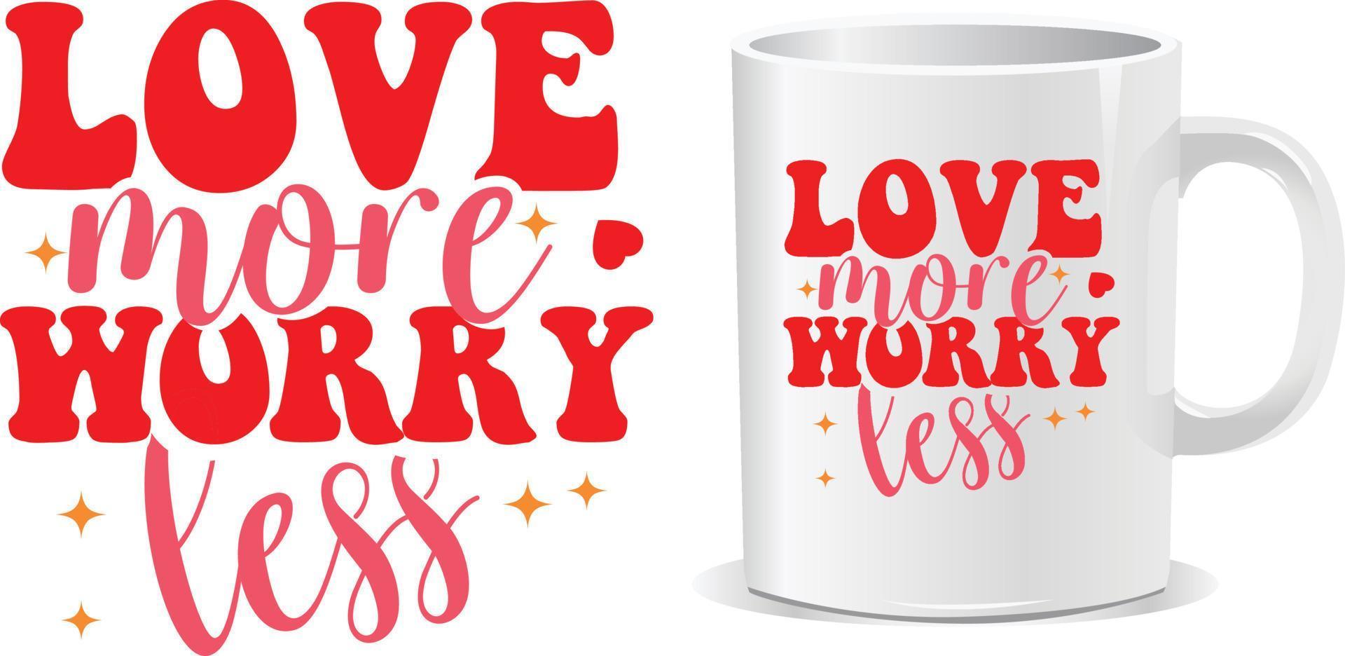 Lovemore worry less Happy valentine's day quotes mug design vector