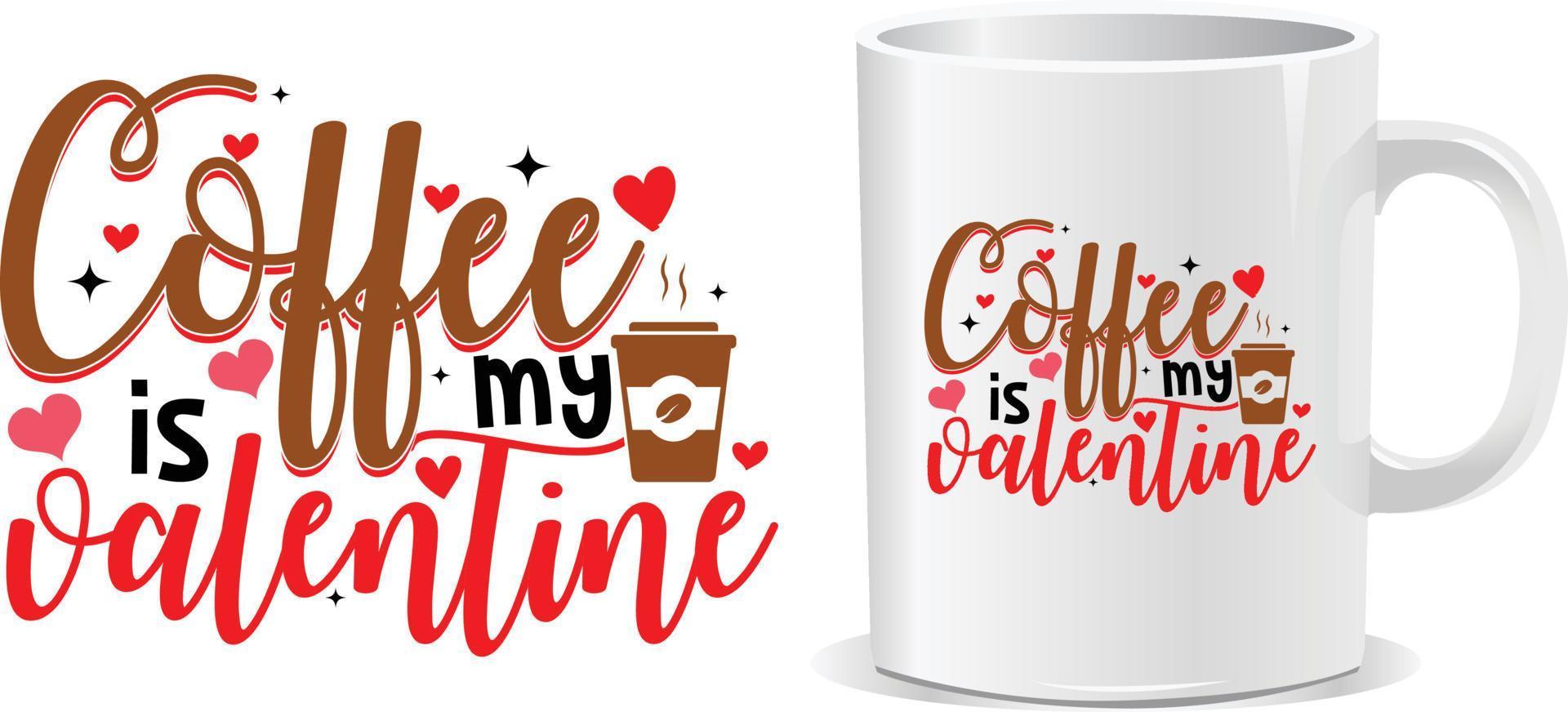 Coffee is my valentine Happy valentine's day quotes mug design vector