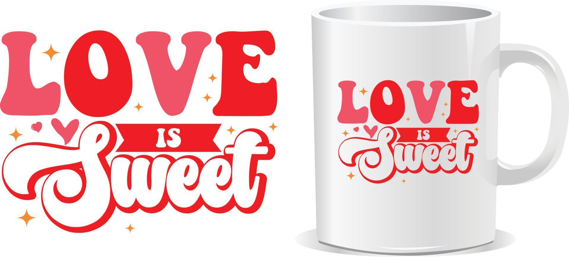 Love is sweet Happy valentine's day quotes mug design vector