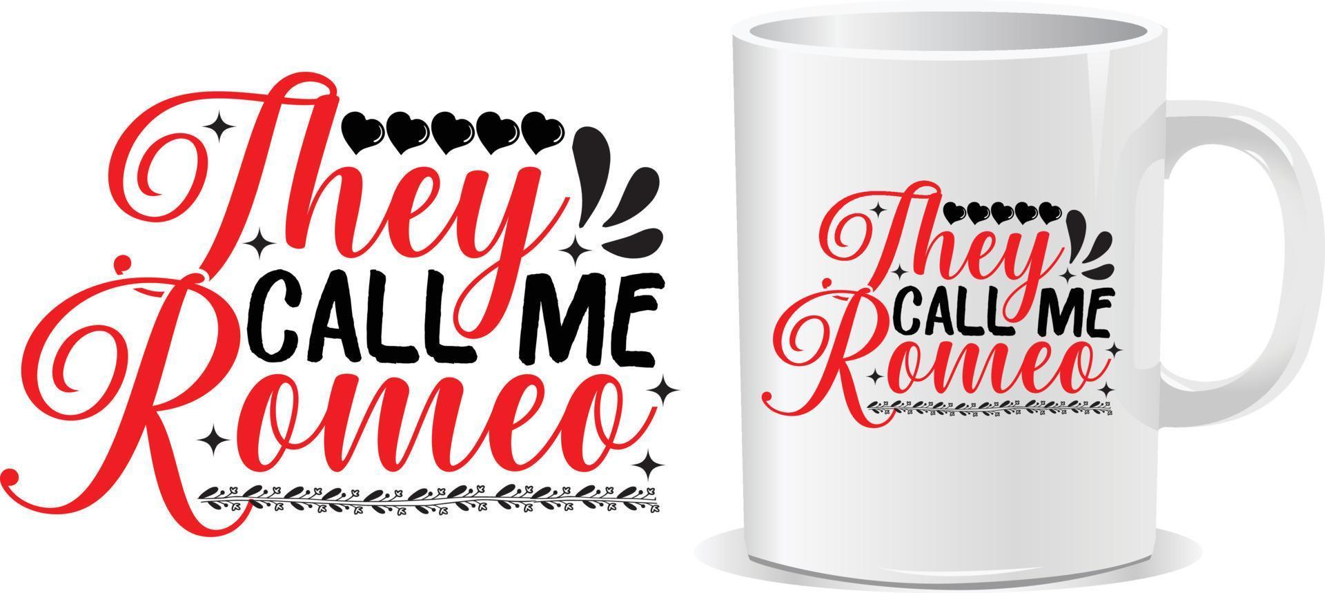They call me Romeo Happy valentine's day quotes mug design vector