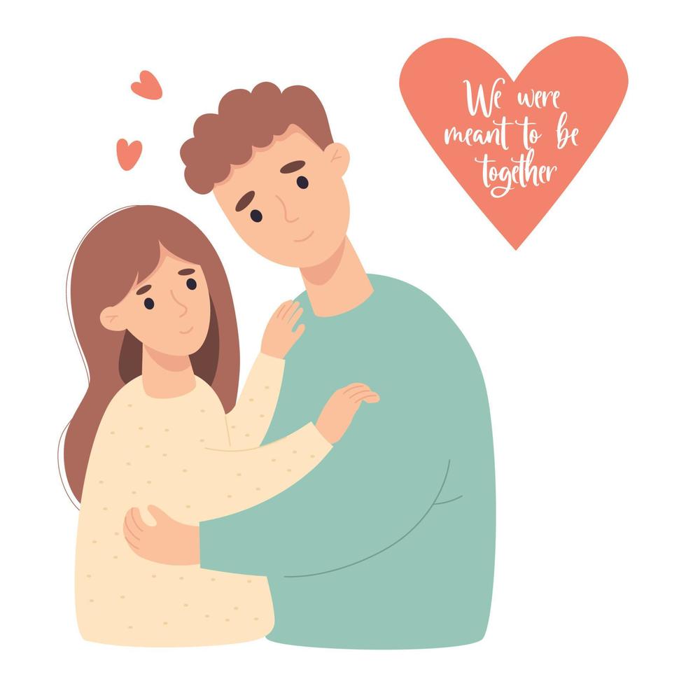 Couple in lovers. Cute girl and man gently hug. Valentines card We were meant to be together. Vector illustration with family for design and congratulations for wedding, valentines day, birthday.