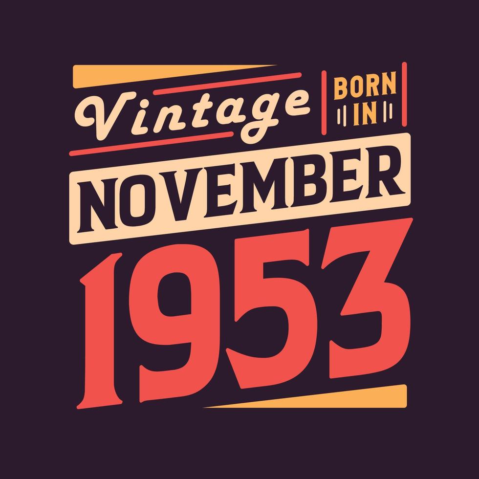 Vintage born in November 1953. Born in November 1953 Retro Vintage Birthday vector