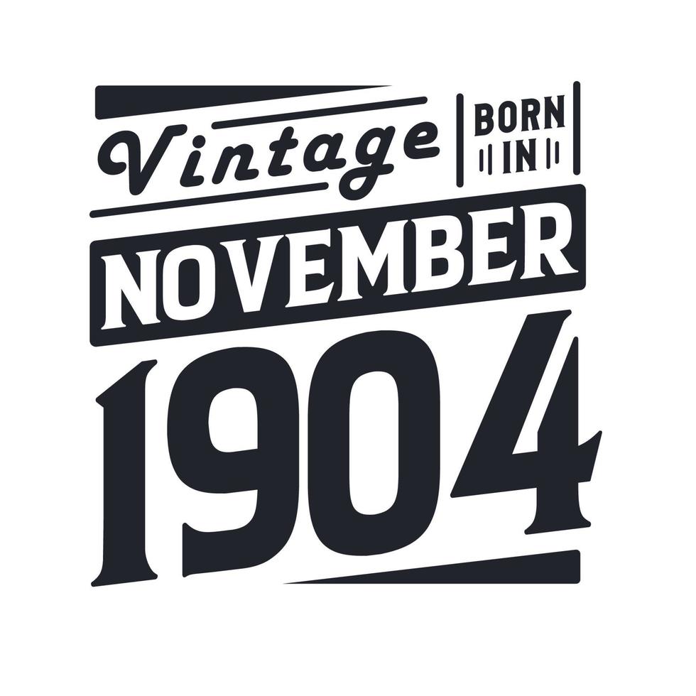 Vintage born in November 1904. Born in November 1904 Retro Vintage Birthday vector