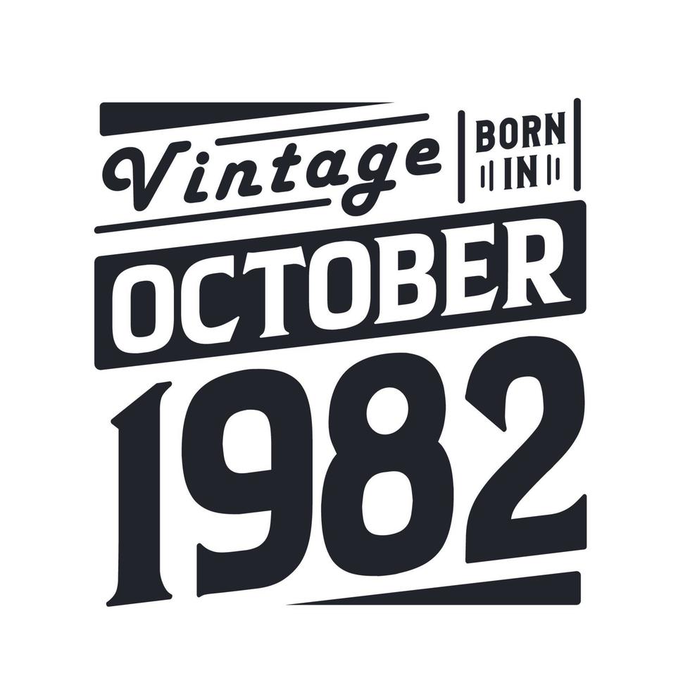 Vintage born in October 1982. Born in October 1982 Retro Vintage Birthday vector