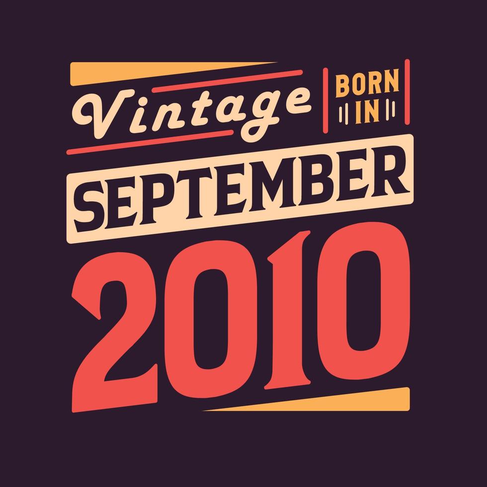 Vintage born in September 2010. Born in September 2010 Retro Vintage Birthday vector