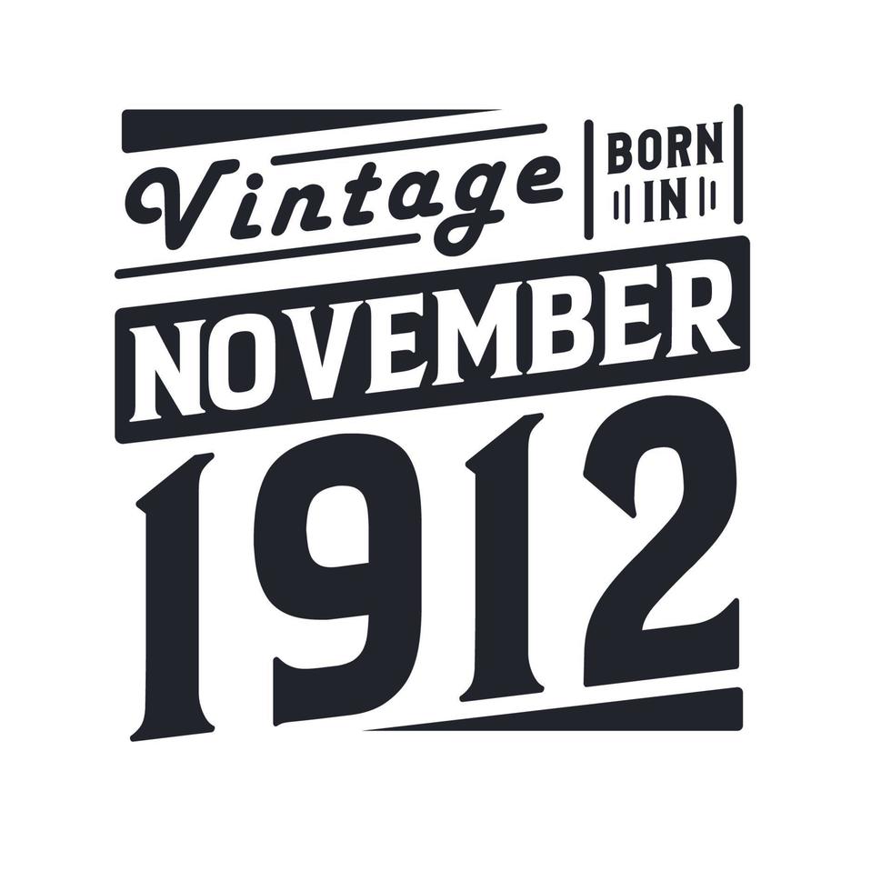 Vintage born in November 1912. Born in November 1912 Retro Vintage Birthday vector