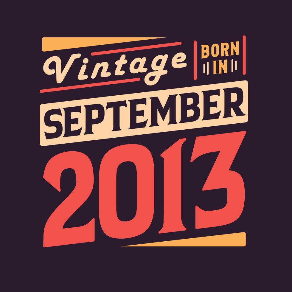 Vintage born in September 2013. Born in September 2013 Retro Vintage Birthday vector