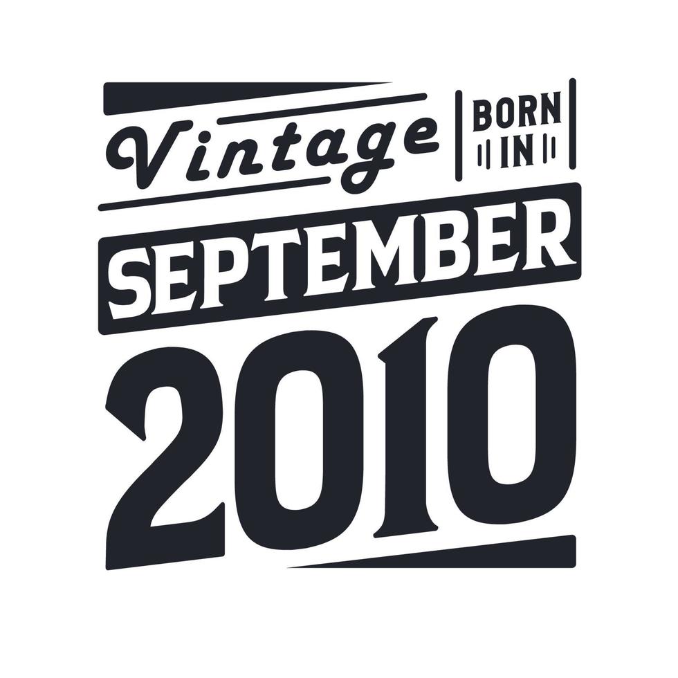 Vintage born in September 2010. Born in September 2010 Retro Vintage Birthday vector
