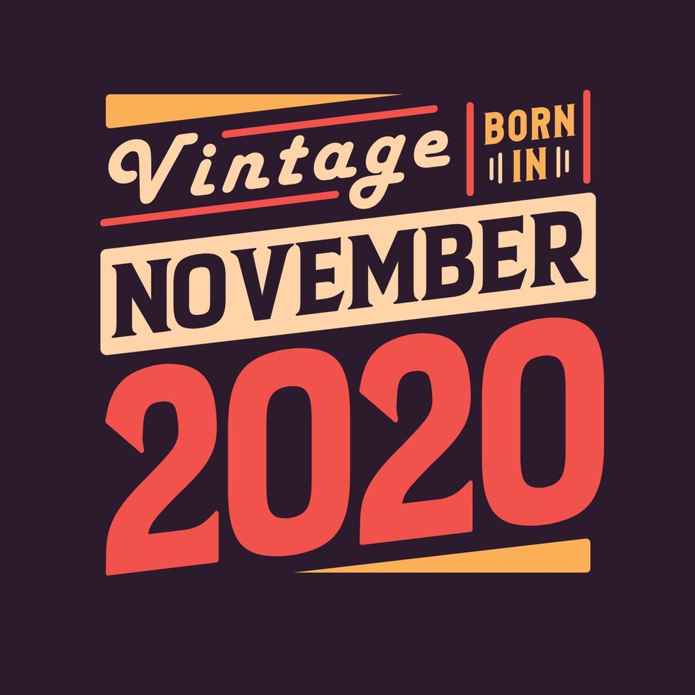 Vintage born in November 2020. Born in November 2020 Retro Vintage Birthday vector