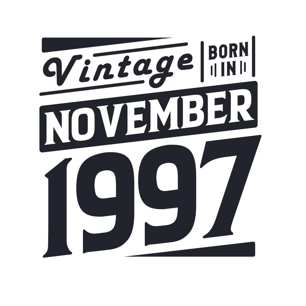 Vintage born in November 1997. Born in November 1997 Retro Vintage Birthday vector