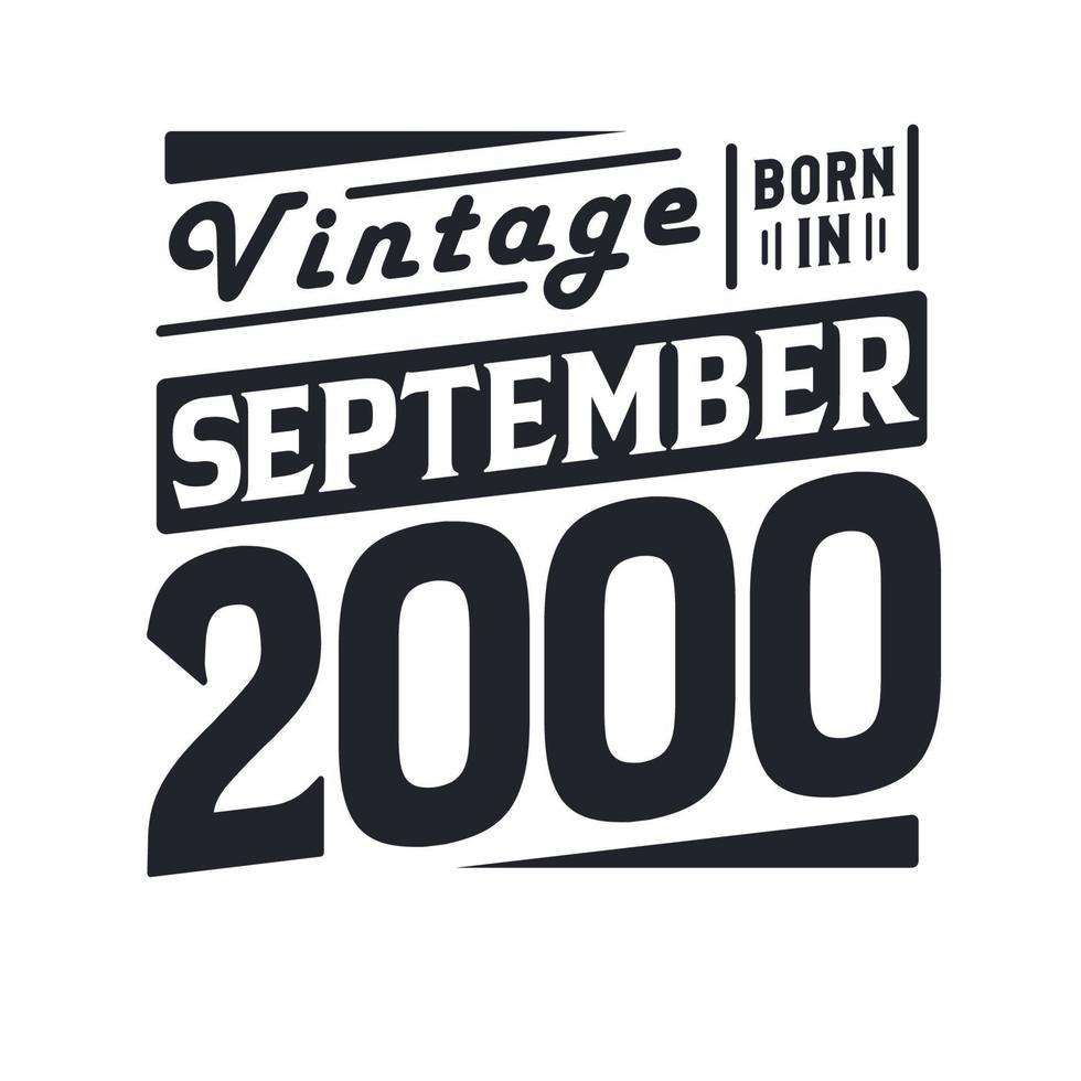 Vintage born in September 2000. Born in September 2000 Retro Vintage Birthday vector