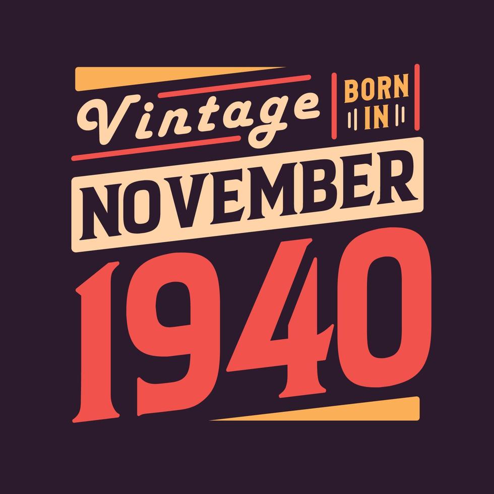 Vintage born in November 1940. Born in November 1940 Retro Vintage Birthday vector