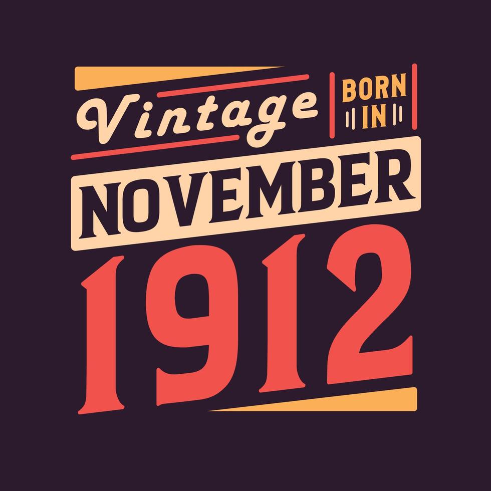 Vintage born in November 1912. Born in November 1912 Retro Vintage Birthday vector