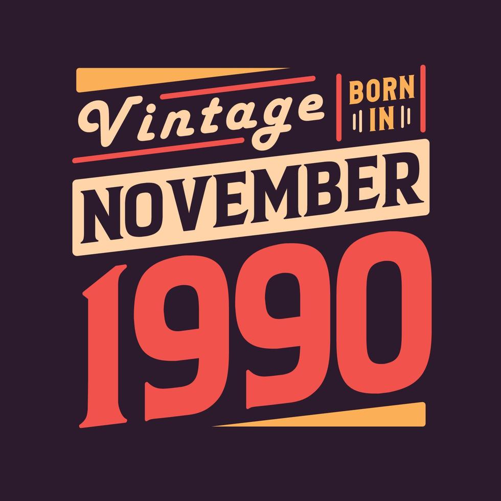 Vintage born in November 1990. Born in November 1990 Retro Vintage Birthday vector