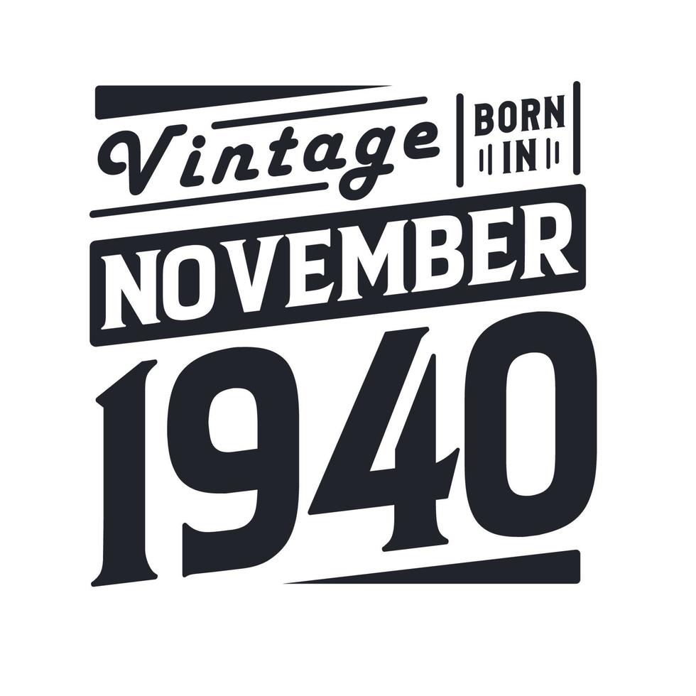 Vintage born in November 1940. Born in November 1940 Retro Vintage Birthday vector
