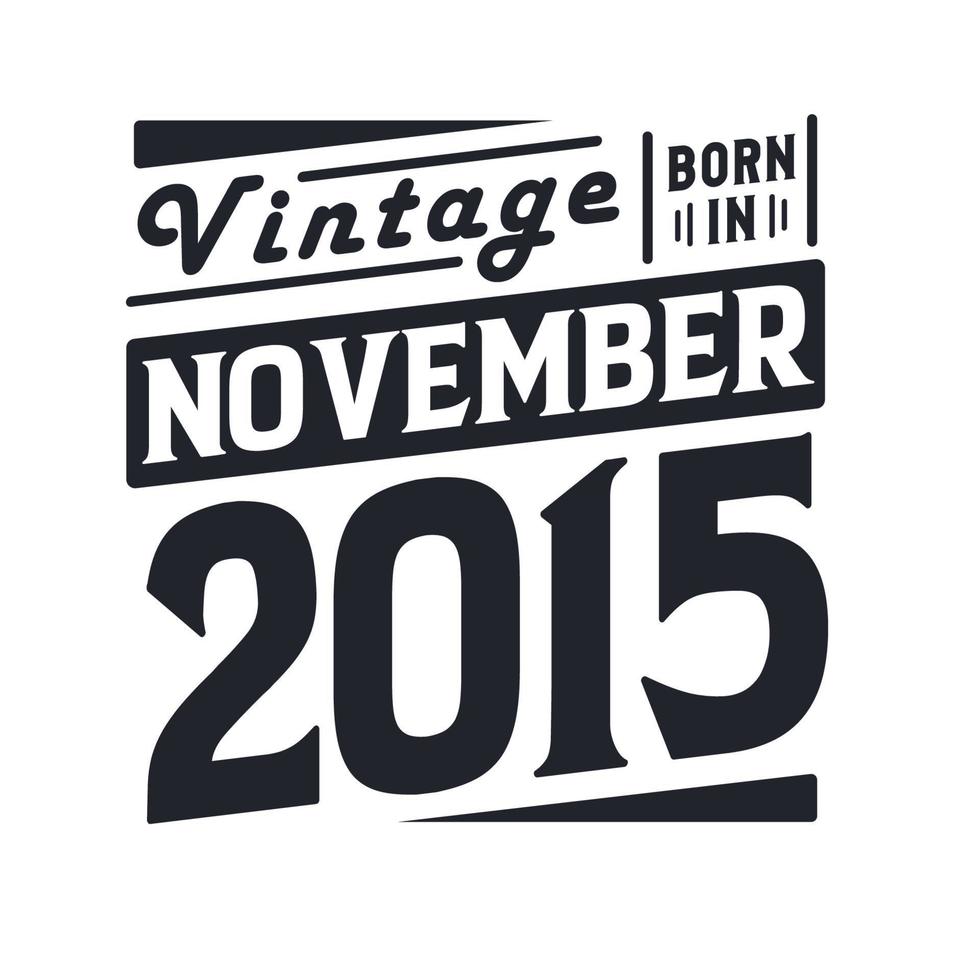 vintage nacido en noviembre de 2015. nacido en noviembre de 2015 retro vintage cumpleaños vector
