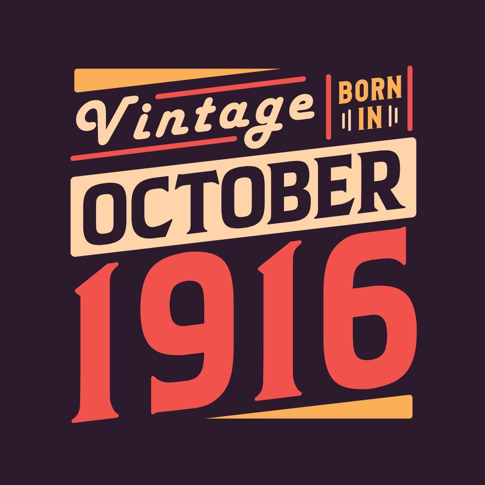 Vintage born in October 1916. Born in October 1916 Retro Vintage Birthday vector