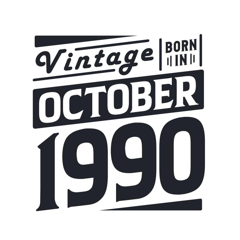 Vintage born in October 1990. Born in October 1990 Retro Vintage Birthday vector
