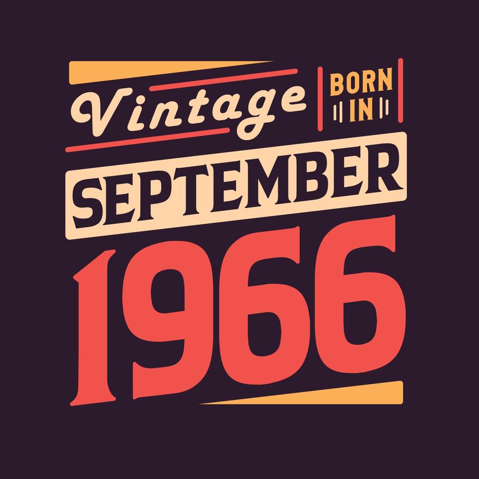 Vintage born in September 1966. Born in September 1966 Retro Vintage Birthday vector