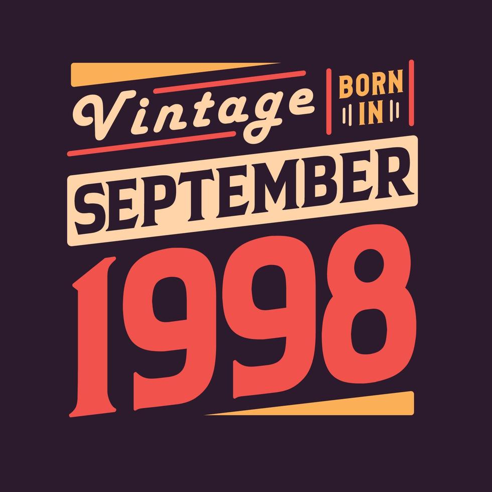 Vintage born in September 1998. Born in September 1998 Retro Vintage Birthday vector