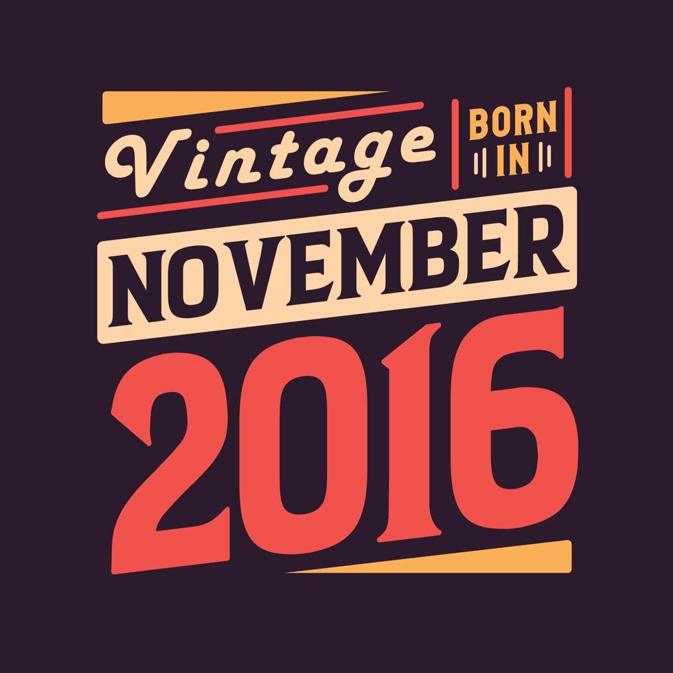 Vintage born in November 2016. Born in November 2016 Retro Vintage Birthday vector