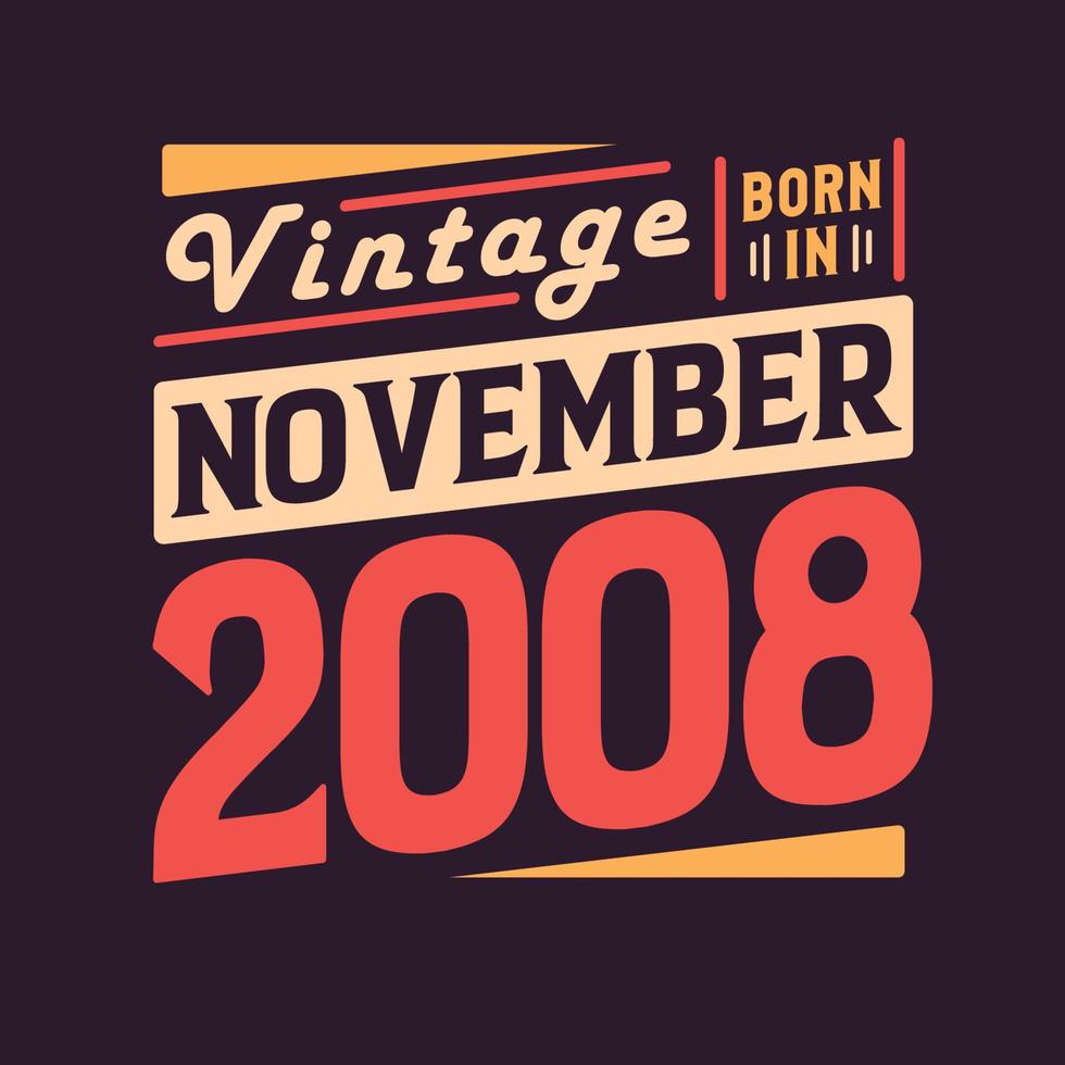 Vintage born in November 2008. Born in November 2008 Retro Vintage Birthday vector