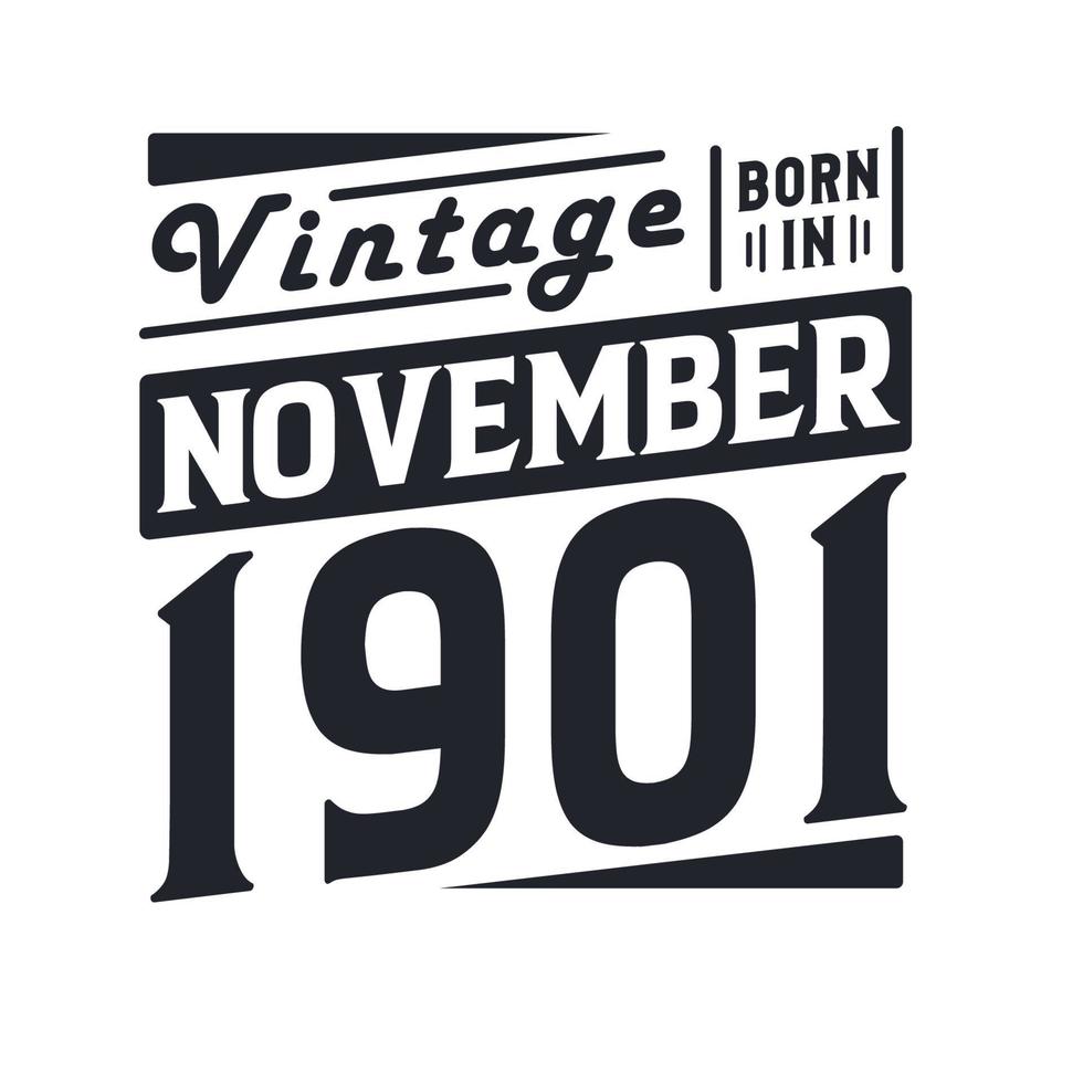 Vintage born in November 1901. Born in November 1901 Retro Vintage Birthday vector