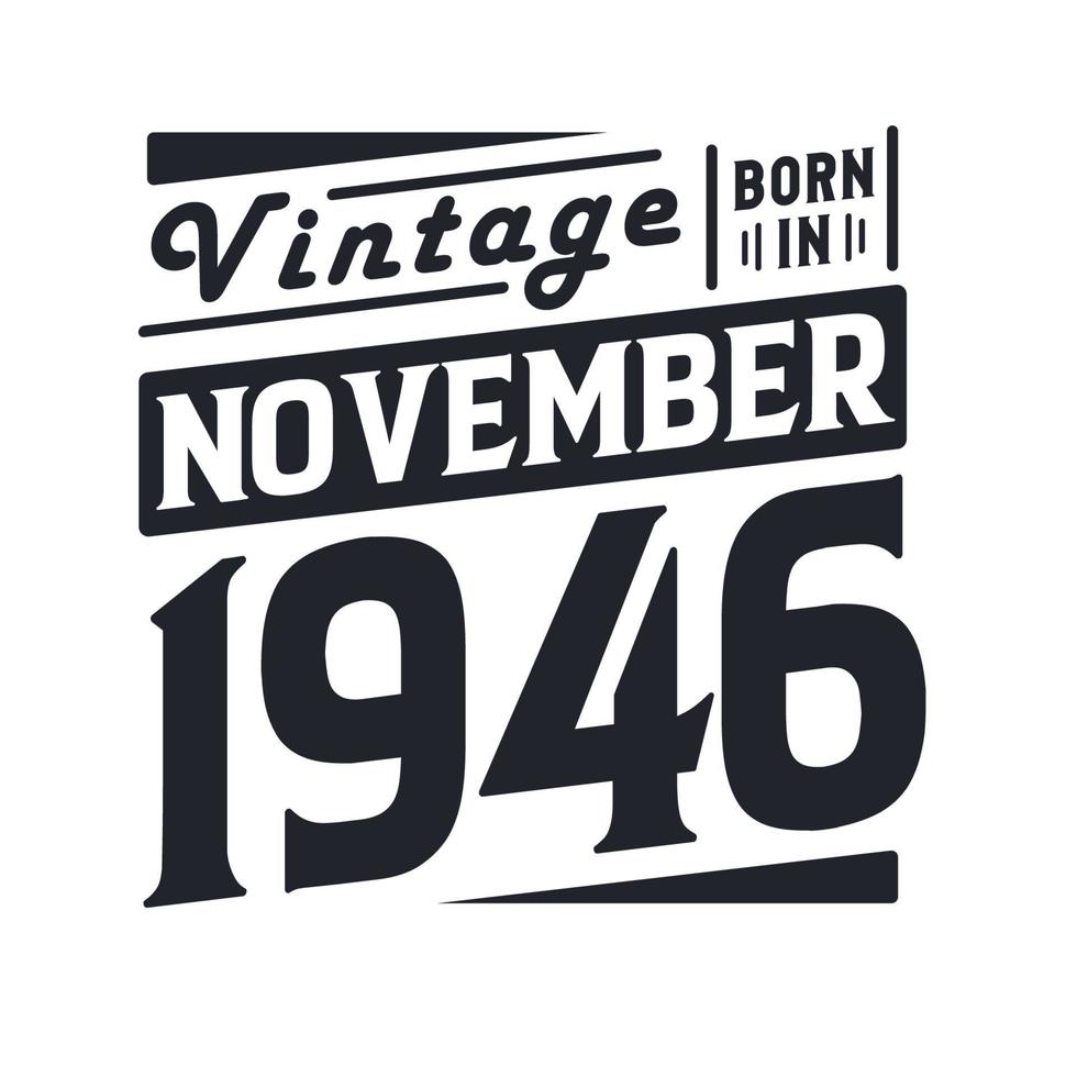 Vintage born in November 1946. Born in November 1946 Retro Vintage Birthday vector