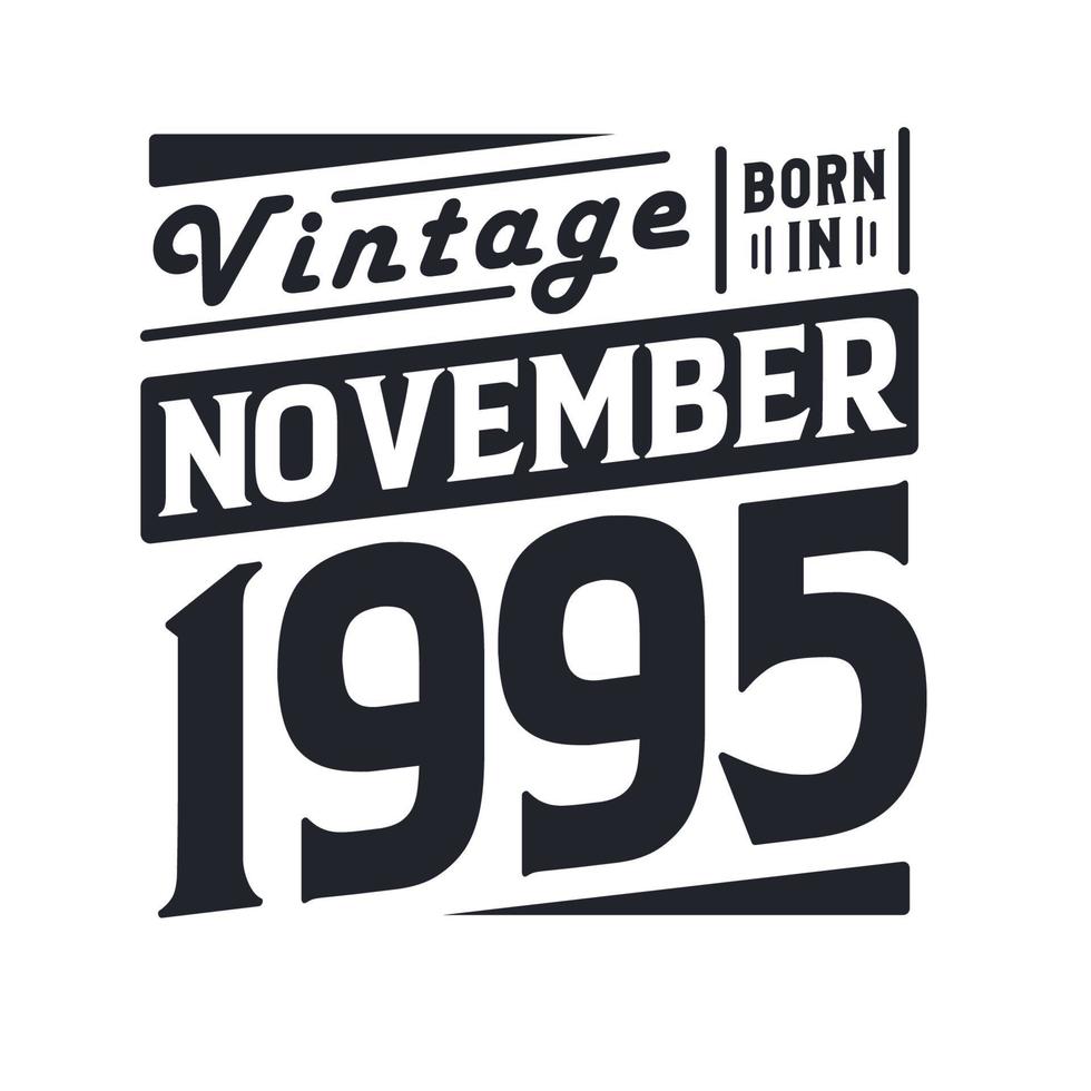 Vintage born in November 1995. Born in November 1995 Retro Vintage Birthday vector