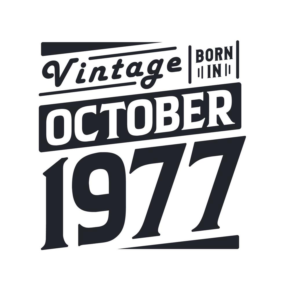 Vintage born in October 1977. Born in October 1977 Retro Vintage Birthday vector